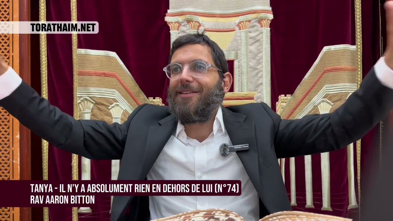 Tanya - il n’y a absolument rien en dehors de Lui (N°74)Rav Aaron Bitton