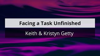Facing a Task Unfinished - Keith &amp; Kristyn Getty (Lyric video)