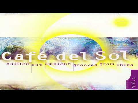 V.A. - Café Del Sol Vol. 1 (Chilled Out Ambient Grooves From Ibiza) | Full Mix