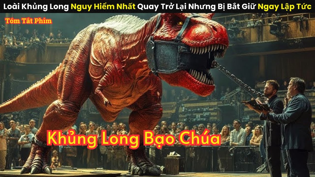 [Review Phim] Loài Khủng Long Nguy Hiểm Nhất Quay Trở Lại Nhưng Bị Bắt Giữ Ngay Lập Tức