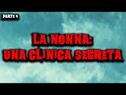 La nonna: una clinica segreta - Parte 4 - Racconti Horror 195