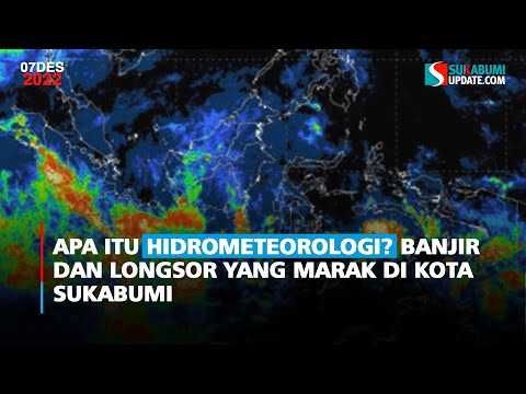 Apa Itu Hidrometeorologi? Banjir dan Longsor yang Marak di Kota Sukabumi