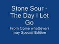 Stone Sour  - The Day I Let Go