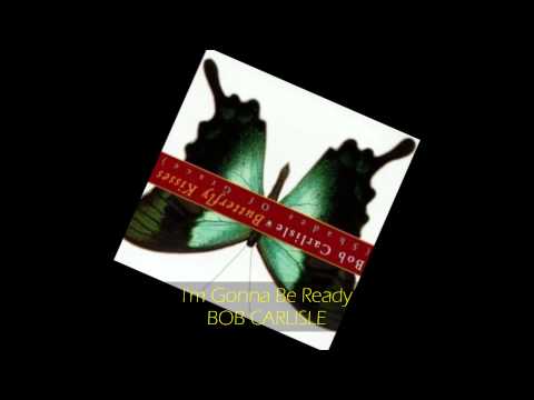 Bob Carlisle - I'M GONNA BE READY