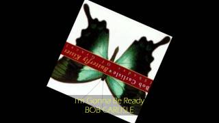 Bob Carlisle - I&#39;M GONNA BE READY