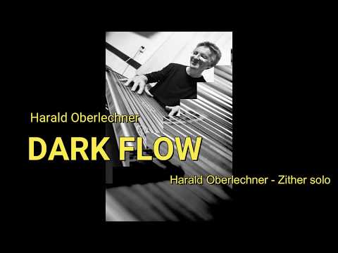 Harald Oberlechner - Dark Flow, gespielt von Harald Oberlechner (Zither)