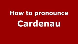 How to pronounce Cardenau