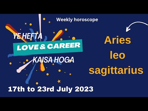 weekly| horoscope| 17th to 23rd July  2023 | ye hefta kaisa hoga| Aries| Leo| Sagittarius