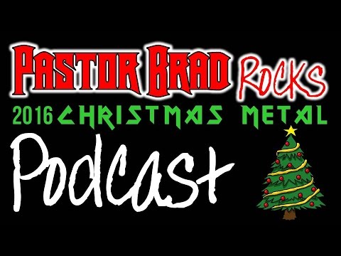 Christmas Metal Podcast 2016 - Pastor Brad