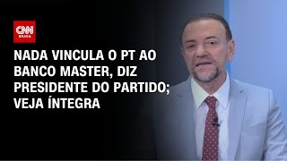 Vídeo: Nada vincula o PT ao escândalo do Banco Master, diz presidente; veja íntegra | BASTIDORES CNN