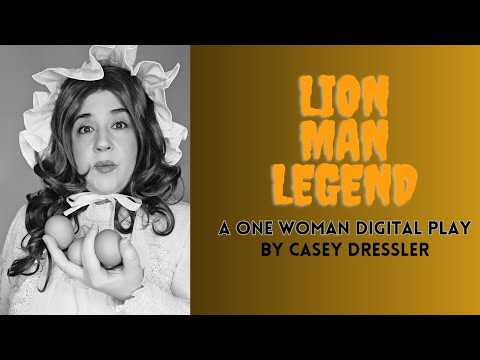 Lion Man Legend, A One Woman Digital Play by Casey Dressler