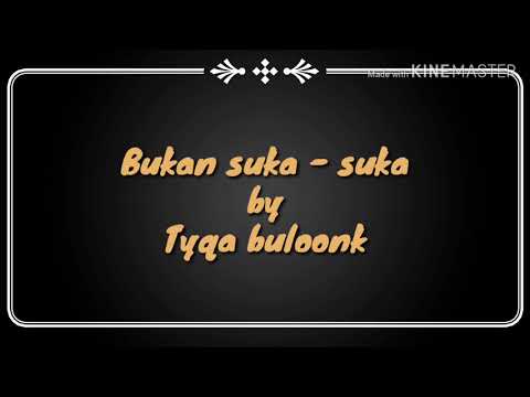 Tyqa buloonk - Bukan suka-suka (video lirik)