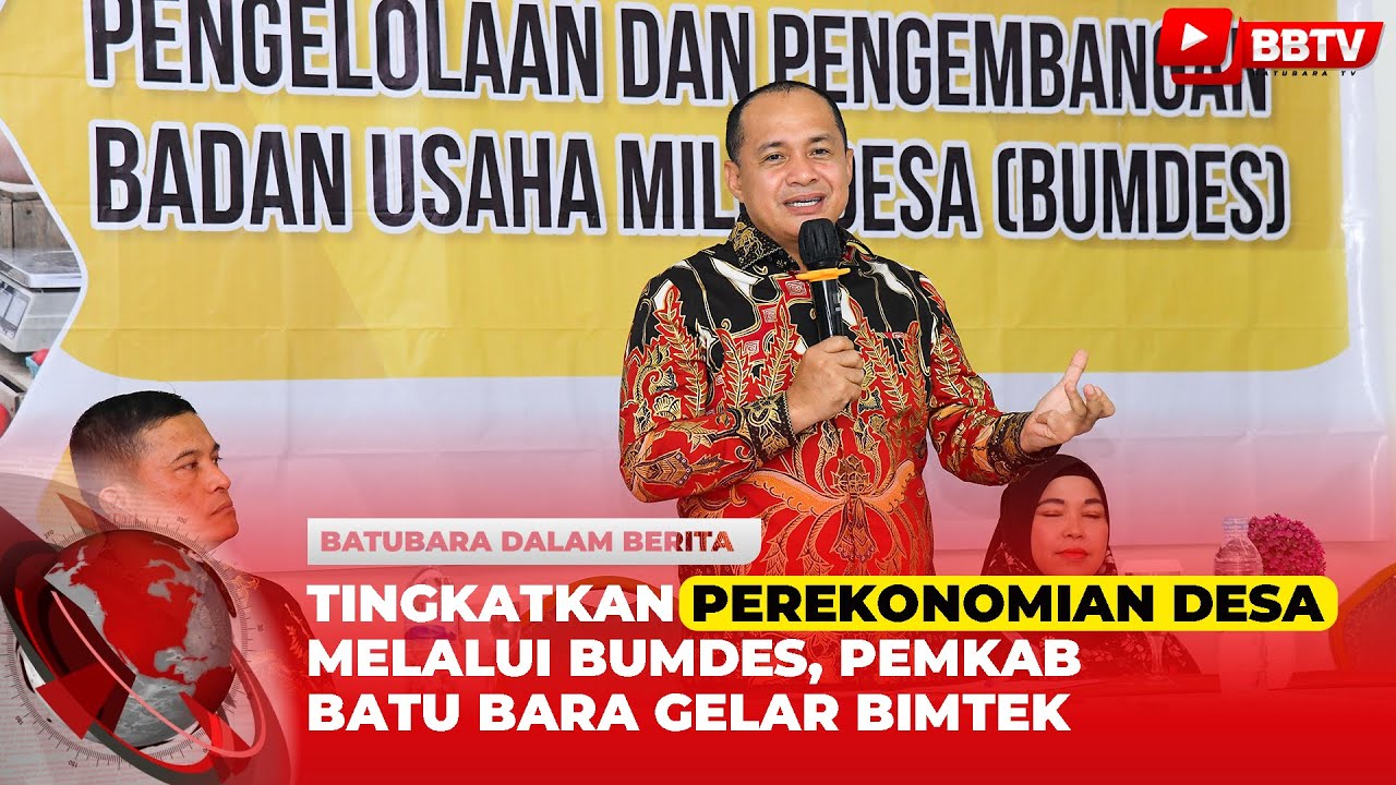 TINGKATKAN PEREKONOMIAN DESA MELALUI BUMDES, PEMKAB BATU BARA GELAR BIMTEK