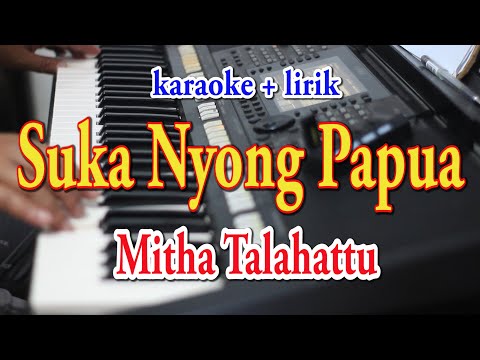 SUKA NYONG PAPUA [KARAOKE] MITHA TALAHATTU