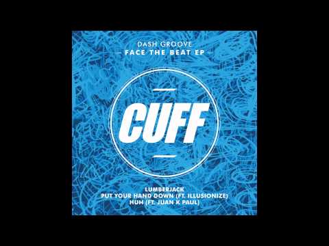 Dash Groove - Put Your Hand Down (feat. Illusionize) (Original Mix) [CUFF] Official