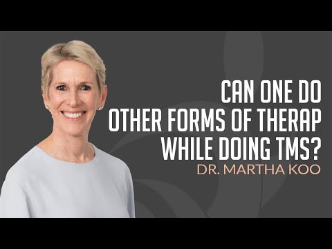 Can You Do Other Therapy While Doing TMS? Dr. Martha Koo Explains