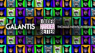 Galantis - Louder Harder Better (Thomas Newson Remix)