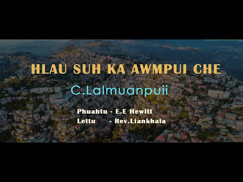 HLAU SUH KA AWMPUI CHE - C.Lalmuanpuii