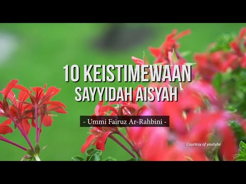 10 Keistimewaan Sayyidah Aisyah Istri Rasulullah - Ummi Fairuz Ar-Rahbini
