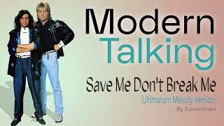 Modern Talking - Save Me Don&#39;t Break Me (Ultimatum Melody Version) 2025