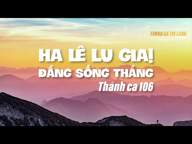 THÁNH CA 106 | HA LÊ LU GIA ĐẤNG SỐNG THẮNG | KARAOKE THÁNH CA TIN LÀNH