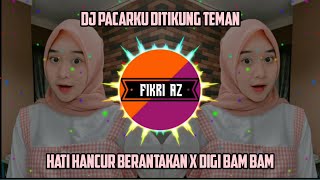 Download lagu Dj Pacarku Ditikung Teman Hati Hancur Berantakan X Cuki Digi Bam Bam Viral Tiktok mp3