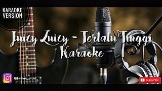Juicy Luicy - Terlalu Tinggi (Karaoke) | Request lagu coment di bawah