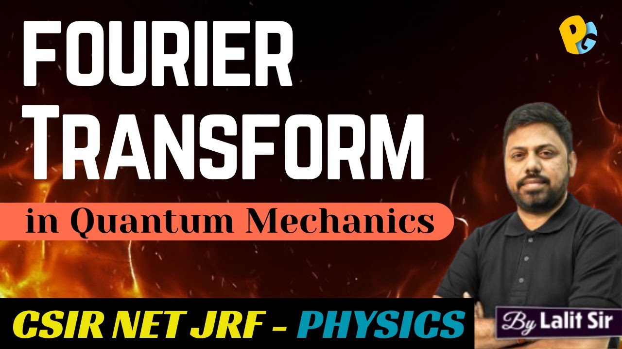 Fourier Transform in Quantum Mechanics | Properties & PYQs | CSIR NET Physics 2025