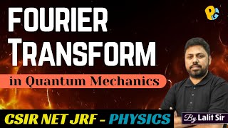 Fourier Transform in Quantum Mechanics | Properties & PYQs | CSIR NET Physics 2025