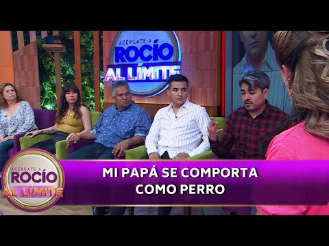 Mi papá se comporta como perro | Programa 20 de abril del 2024 | Acércate a Rocío al Límite