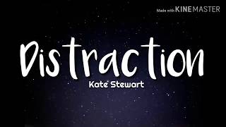 Kate Stewart - Distraction (Lyrics)