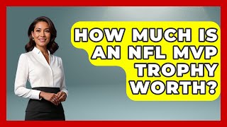 How Much Is An NFL MVP Trophy Worth - The Memorabilia Zone