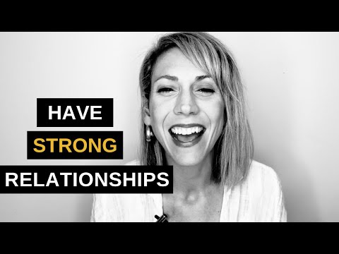 What it Takes to Have Strong Relationships