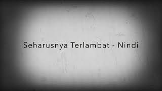 Download lagu Lirik Seharusnya Terlambat - Nindi ( Ost Jangan Buat Aku Berdosa ) mp3
