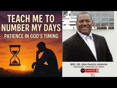 Patience in God’s Timing | Bro. Dr. Dan Owusu Asiamah | Church of Christ Missionary