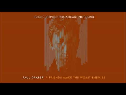 Paul Draper - Friends Make The Worst Enemies (Public Service Broadcasting remix)
