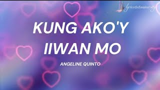 KUNG AKO&#39;Y IIWAN MO - ANGELINE QUINTO lyrics