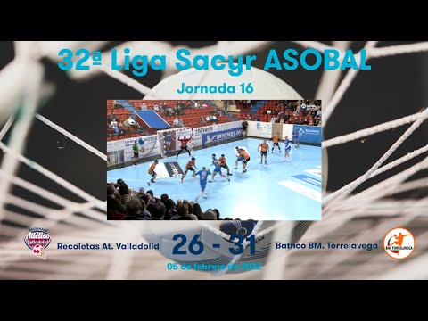 32ª Liga Sacyr ASOBAL J16: Recoletas At. Valladolid - Bathco BM. Torrelavega 26-31