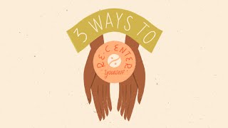 3 Ways to Re-Center Yourself