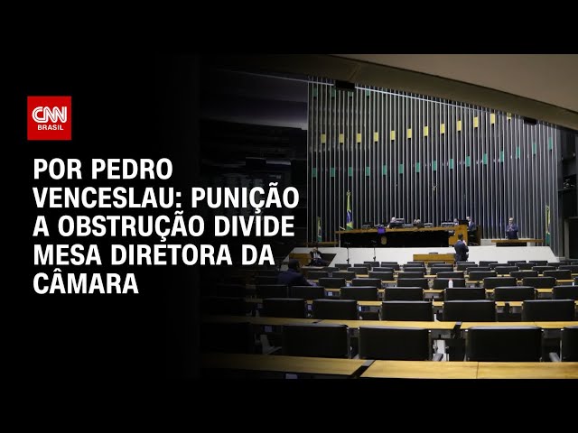 Punição a obstrução divide Mesa Diretora da Câmara | CNN 360°