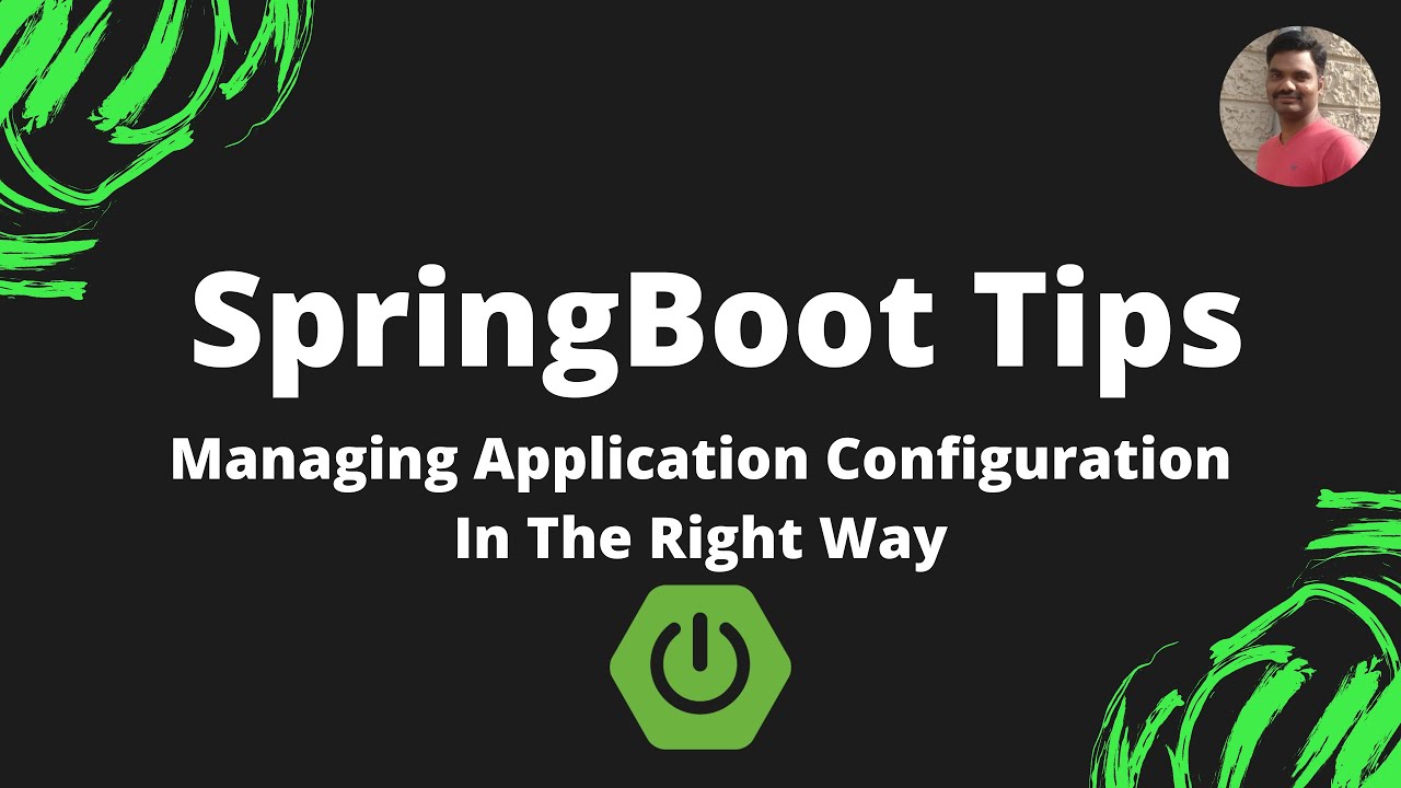 Spring Boot Tips : Part 2 - Managing Application Configuration Properties In The Right Way