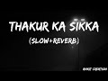 Thakur Ka Sikka (Slow+Reverb) || Ankit Creation || Official Empire