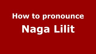 How to pronounce Naga Lilit