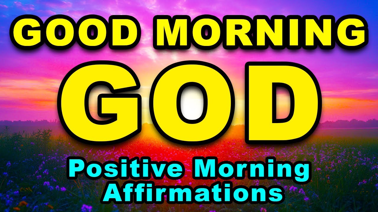 Good Morning God | Positive Morning Affirmations | Blessings, Miracles, Health, Wealth, Happiness