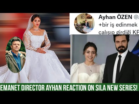 Emanet Director Ayhan Ozen Reaction on Sila Turkoglu New Series #Halil Ibrahim Ceyhan