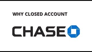 Why chase bank closed my account?