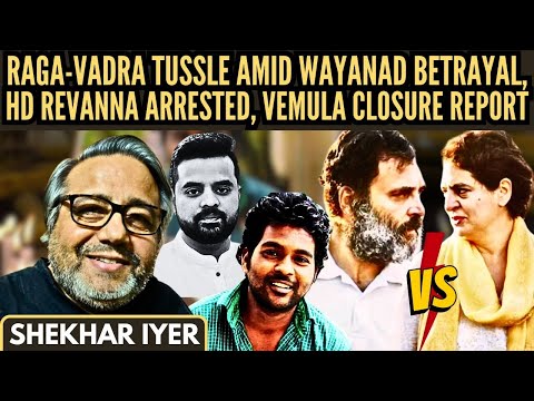 RaGa-Vadra tussle amid Wayanad Betrayal • HD Revanna Arrested • Vemula Closure report • Shekhar Iyer