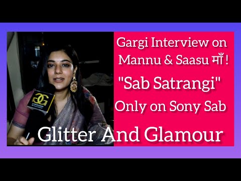 || Gargi Interview on Mannu & Saasu Maa || Sab Satrangi || Sony Sab || Glitter And Glamour ||