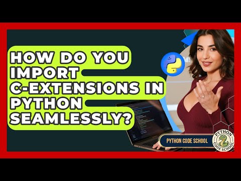 How Do You Import C Extensions In Python Seamlessly Python Code School