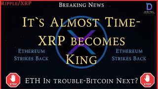 Ripple/XRP- It`s Almost Time- XRP Becomes King, Ethereum Got Trouble, Is Bitcoin Next?